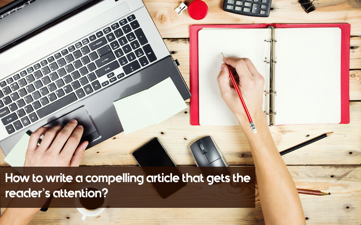 How To Write A Compelling Article That Gets The Reader’s Attention?